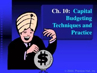 Ch. 10: Capital Budgeting Techniques and Practice