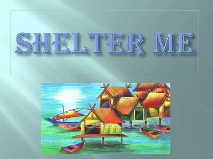 shelter me