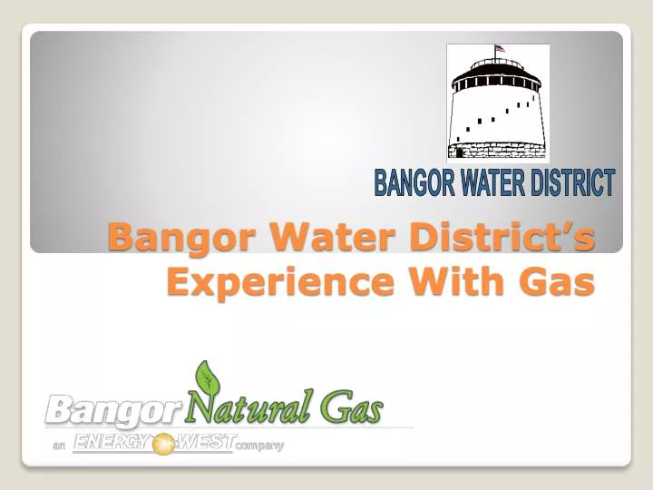 bangor water district s experience with gas