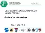 Open System Architecture for Image-Guided Therapy: Workshop Insights and Goals - slide 1