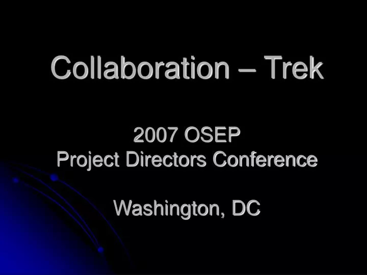 collaboration trek 2007 osep project directors conference washington dc