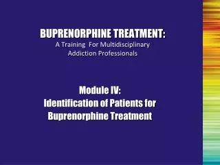 BUPRENORPHINE TREATMENT: A Training For Multidisciplinary Addiction Professionals
