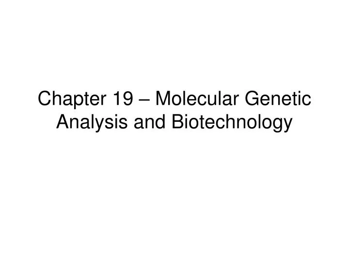 chapter 19 molecular genetic analysis and biotechnology