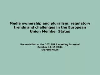 Presentation at the 20 th EPRA meeting Istanbul October 14-15 2004 Deirdre Kevin