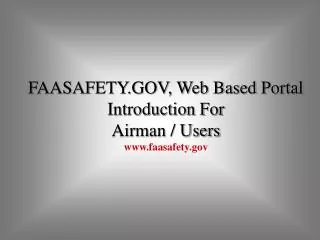 FAASAFETY.GOV, Web Based Portal Introduction For Airman / Users faasafety