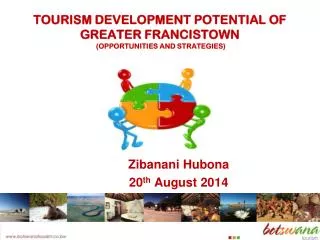 TOURISM DEVELOPMENT POTENTIAL OF GREATER FRANCISTOWN (OPPORTUNITIES AND STRATEGIES)
