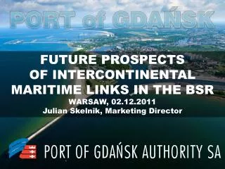 FUTURE PROSPECTS OF INTERCONTINENTAL MARITIME LINKS IN THE BSR WARSAW, 02.12.2011