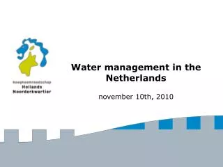 Water management in the Netherlands november 10th, 2010