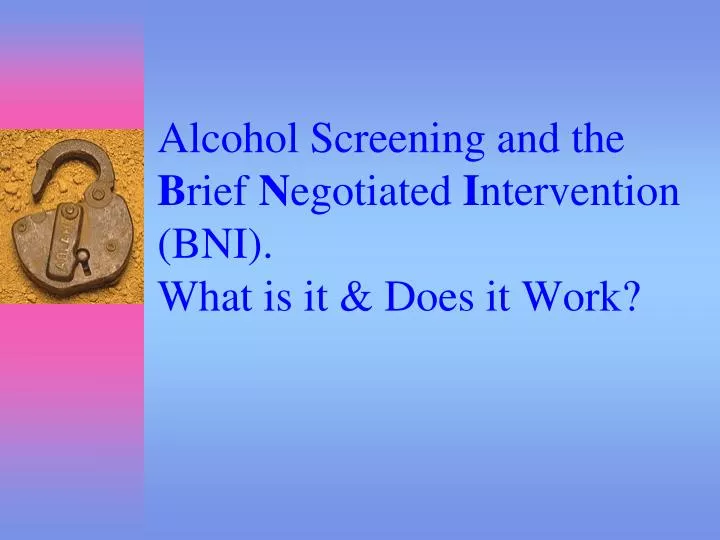 alcohol screening and the b rief n egotiated i ntervention bni what is it does it work