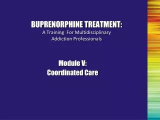 BUPRENORPHINE TREATMENT: A Training For Multidisciplinary Addiction Professionals