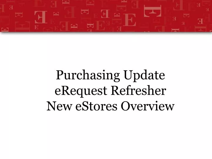 purchasing update erequest refresher new estores overview