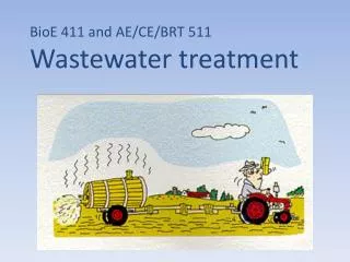 BioE 411 and AE/CE/BRT 511 Wastewater treatment