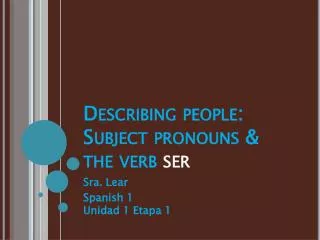 Describing people: Subject pronouns &amp; the verb ser