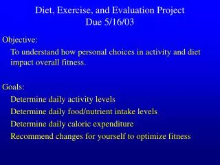 Diet, Exercise, and Evaluation Project Due 5/16/03