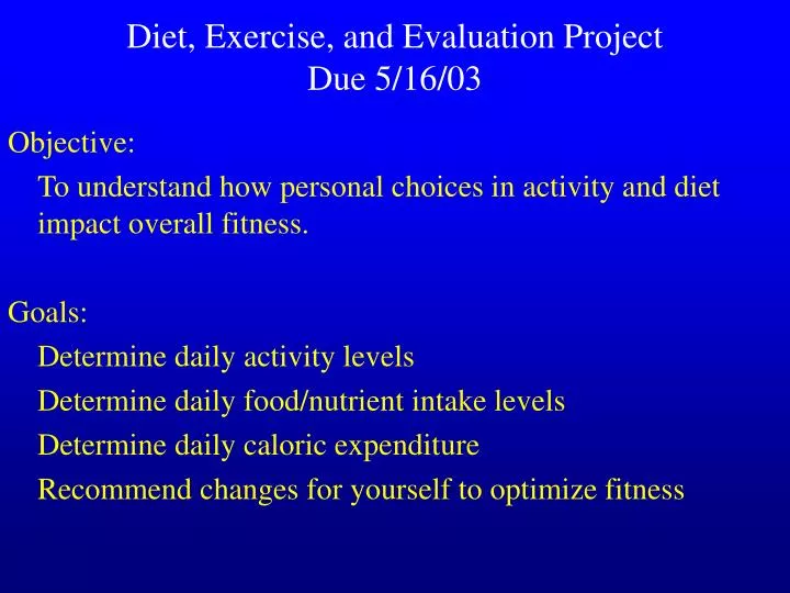 diet exercise and evaluation project due 5 16 03