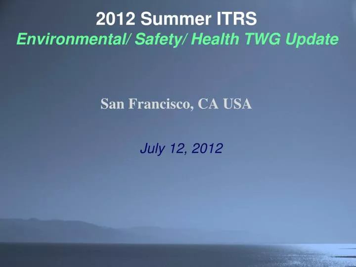 2012 summer itrs environmental safety health twg update san francisco ca usa