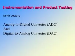 Ninth Lecture Analog-to-Digital Converter (ADC) And Digital-to-Analog Converter (DAC)