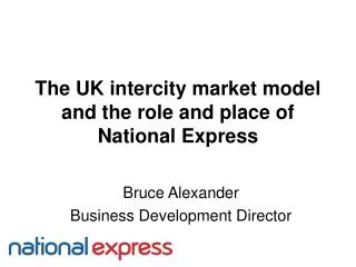 The UK intercity market model and the role and place of National Express