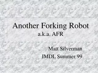 Another Forking Robot a.k.a. AFR