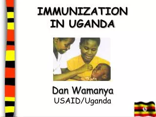 IMMUNIZATION IN UGANDA Dan Wamanya USAID/Uganda