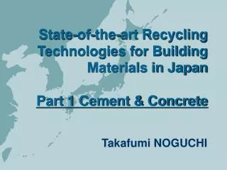 State-of-the-art Recycling Technologies for Building Materials in Japan Part 1 Cement &amp; Concrete