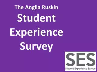 The Anglia Ruskin Student Experience Survey