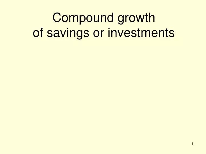 compound growth of savings or investments