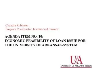 Agenda item no. 10: Economic Feasibility of L oAn ISSUE for THE UNIVERSITY OF ARKANSAS-SYSTEM