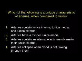 Which of the following is a unique characteristic of arteries, when compared to veins?