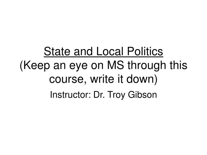 state and local politics keep an eye on ms through this course write it down