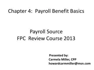 Chapter 4: Payroll Benefit Basics Payroll Source FPC Review Course 2013