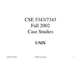 CSE 5343/7343 Fall 2002 Case Studies