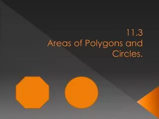 11.3 Areas of Polygons and Circles .