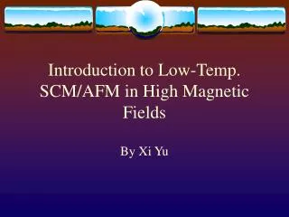 Introduction to Low-Temp. SCM/AFM in High Magnetic Fields