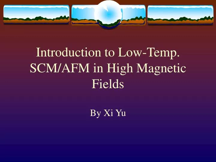 introduction to low temp scm afm in high magnetic fields