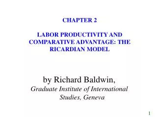 CHAPTER 2 LABOR PRODUCTIVITY AND COMPARATIVE ADVANTAGE: THE RICARDIAN MODEL