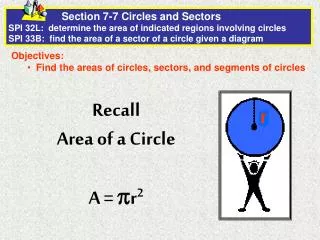 Objectives: Find the areas of circles, sectors, and segments of circles