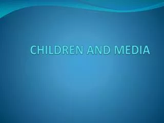 CHILDREN AND MEDIA