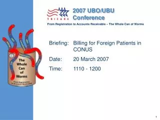 Briefing:	Billing for Foreign Patients in CONUS Date: 	20 March 2007 Time: 	1110 - 1200