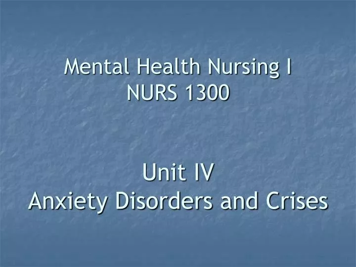 mental health nursing i nurs 1300 unit iv anxiety disorders and crises