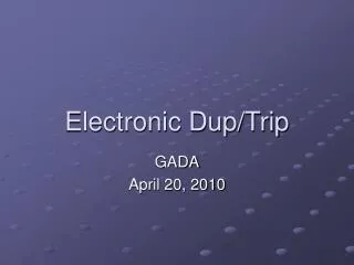 Electronic Dup/Trip