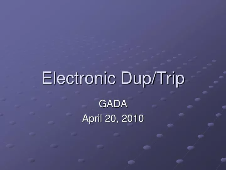 electronic dup trip
