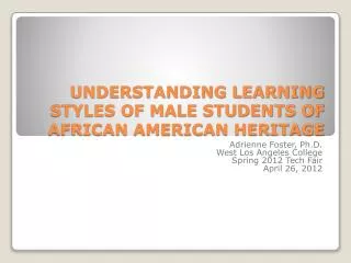 UNDERSTANDING LEARNING STYLES OF MALE STUDENTS OF AFRICAN AMERICAN HERITAGE