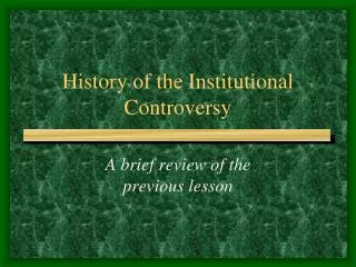 History of the Institutional Controversy