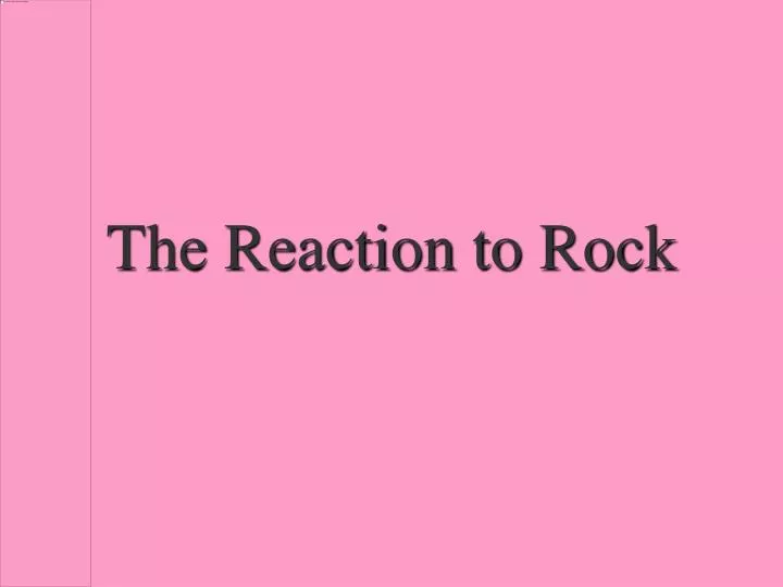 the reaction to rock