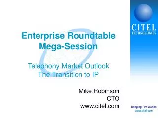 Enterprise Roundtable Mega-Session Telephony Market Outlook The Transition to IP