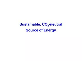 Sustainable, CO 2 -neutral Source of Energy