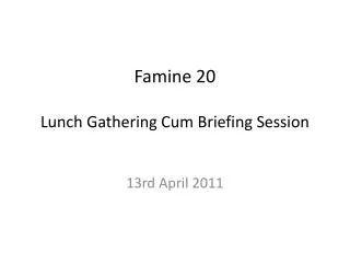 famine 20 lunch gathering cum briefing session