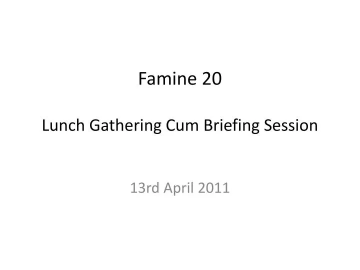 famine 20 lunch gathering cum briefing session