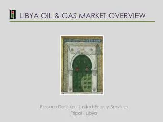 LIBYA OIL &amp; GAS MARKET OVERVIEW